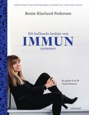Bente Klarlund Pedersen: Dit helbreds bedste ven - immunsystemet : en guide til et liv i sund balance